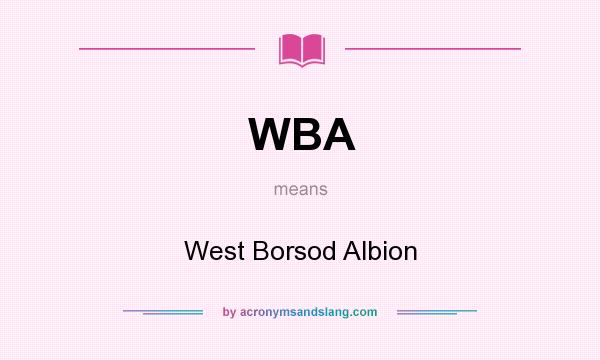What does WBA mean? It stands for West Borsod Albion