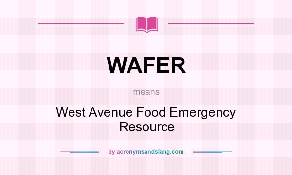 What does WAFER mean? It stands for West Avenue Food Emergency Resource