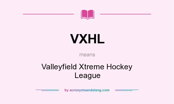 What does VXHL mean? It stands for Valleyfield Xtreme Hockey League
