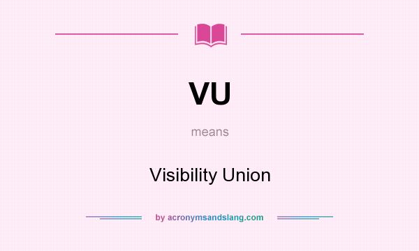 What does VU mean? It stands for Visibility Union