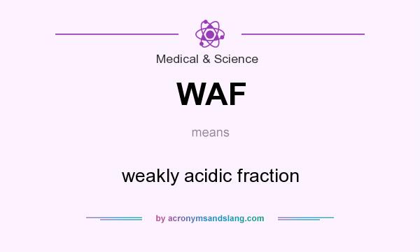 What does WAF mean? It stands for weakly acidic fraction