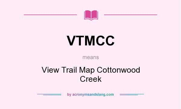 What does VTMCC mean? It stands for View Trail Map Cottonwood Creek
