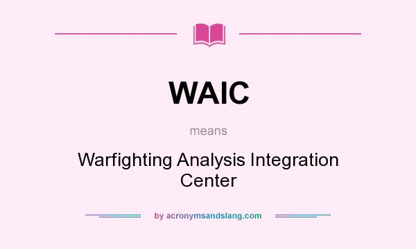 What does WAIC mean? It stands for Warfighting Analysis Integration Center