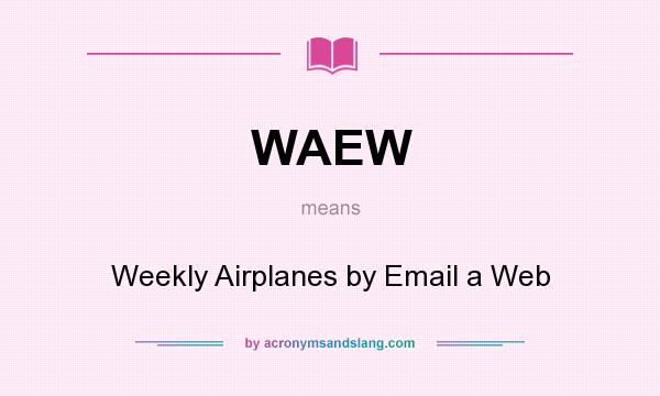 What does WAEW mean? It stands for Weekly Airplanes by Email a Web