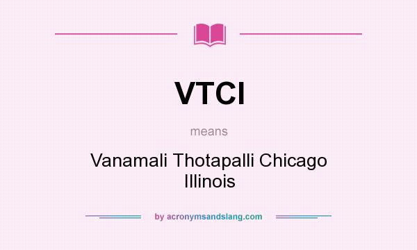What does VTCI mean? It stands for Vanamali Thotapalli Chicago Illinois