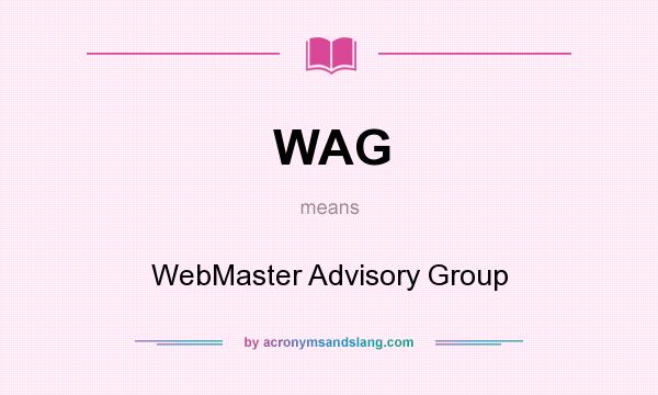 What does WAG mean? It stands for WebMaster Advisory Group