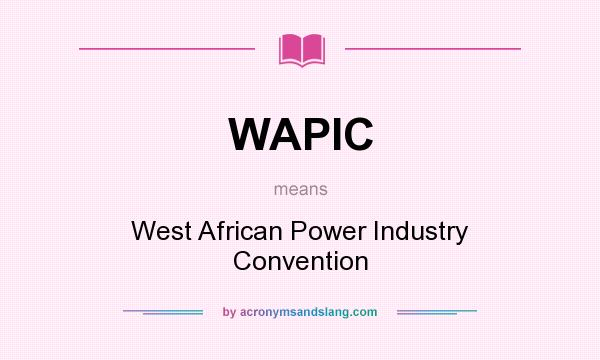 What does WAPIC mean? It stands for West African Power Industry Convention