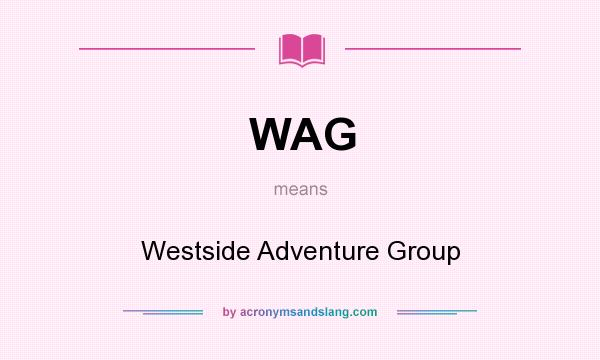What does WAG mean? It stands for Westside Adventure Group