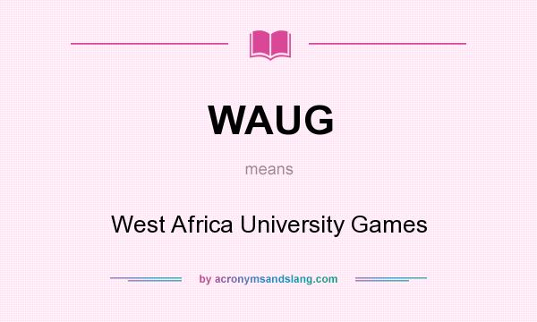 What does WAUG mean? It stands for West Africa University Games
