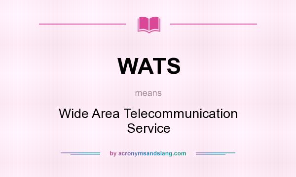 What does WATS mean? It stands for Wide Area Telecommunication Service