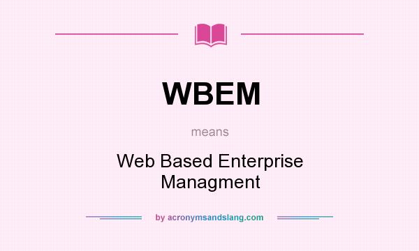What does WBEM mean? It stands for Web Based Enterprise Managment