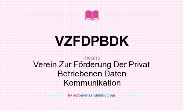 What does VZFDPBDK mean? It stands for Verein Zur Förderung Der Privat Betriebenen Daten Kommunikation