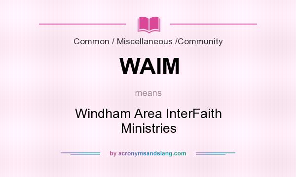What does WAIM mean? It stands for Windham Area InterFaith Ministries