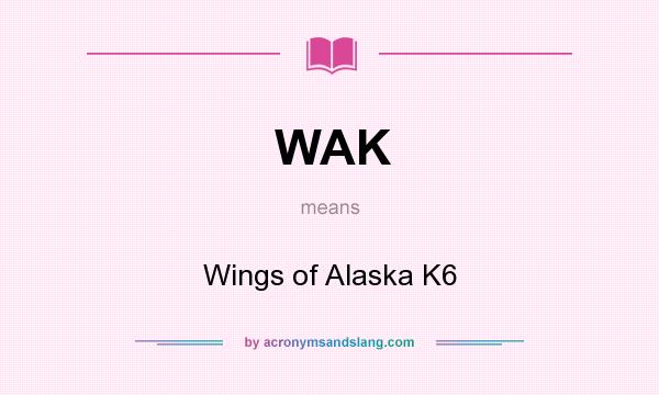 What does WAK mean? It stands for Wings of Alaska K6