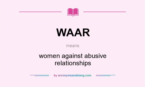 What does WAAR mean? It stands for women against abusive relationships