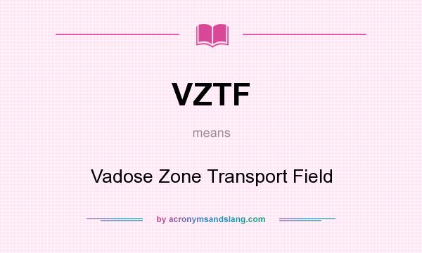 What does VZTF mean? It stands for Vadose Zone Transport Field