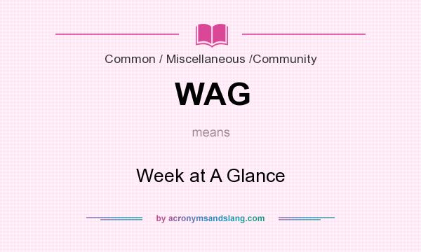 What does WAG mean? It stands for Week at A Glance