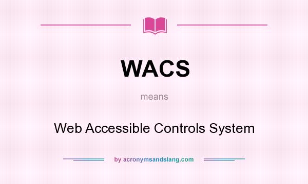 What does WACS mean? It stands for Web Accessible Controls System