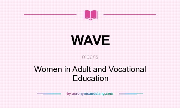 What does WAVE mean? It stands for Women in Adult and Vocational Education