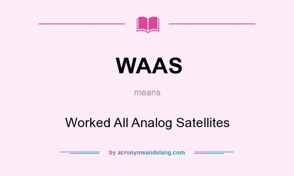 What does WAAS mean? It stands for Worked All Analog Satellites