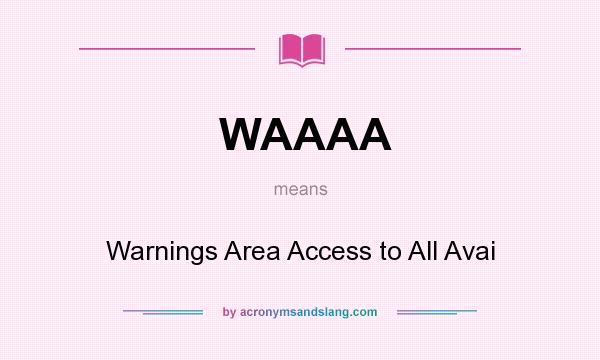 What does WAAAA mean? It stands for Warnings Area Access to All Avai