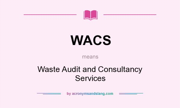 What does WACS mean? It stands for Waste Audit and Consultancy Services