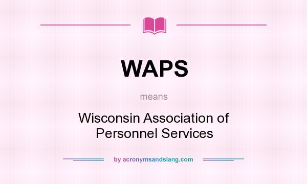 What does WAPS mean? It stands for Wisconsin Association of Personnel Services