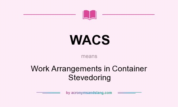 What does WACS mean? It stands for Work Arrangements in Container Stevedoring