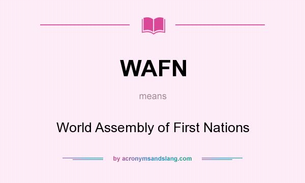 What does WAFN mean? It stands for World Assembly of First Nations