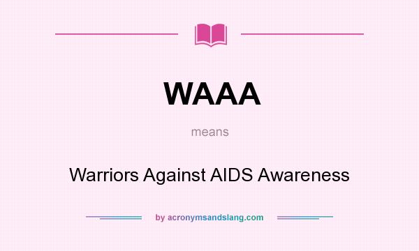What does WAAA mean? It stands for Warriors Against AIDS Awareness