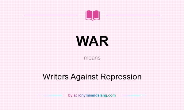 What does WAR mean? It stands for Writers Against Repression