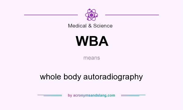What does WBA mean? It stands for whole body autoradiography