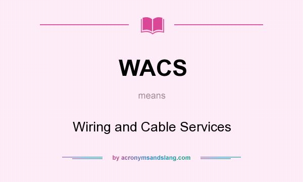 What does WACS mean? It stands for Wiring and Cable Services