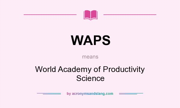 What does WAPS mean? It stands for World Academy of Productivity Science