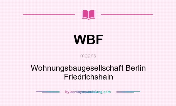 What does WBF mean? It stands for Wohnungsbaugesellschaft Berlin Friedrichshain