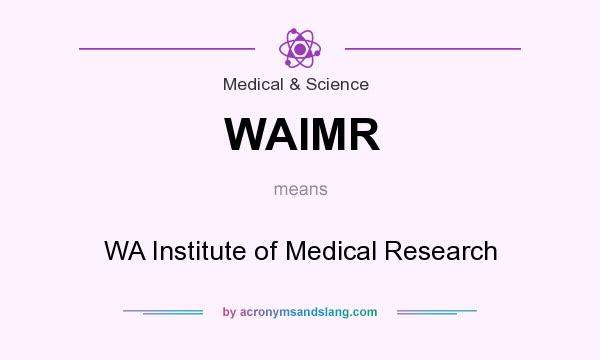 What does WAIMR mean? It stands for WA Institute of Medical Research