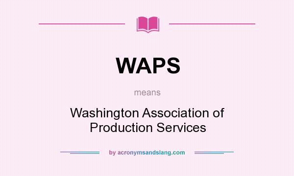 What does WAPS mean? It stands for Washington Association of Production Services