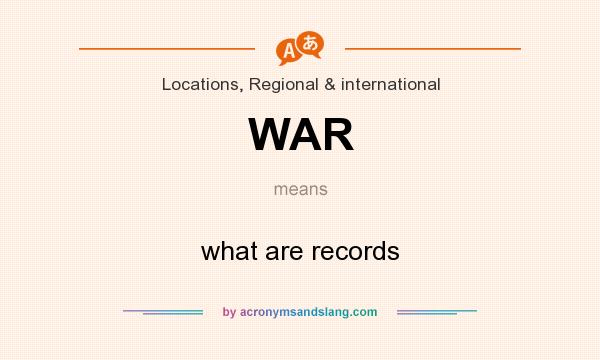 What does WAR mean? It stands for what are records