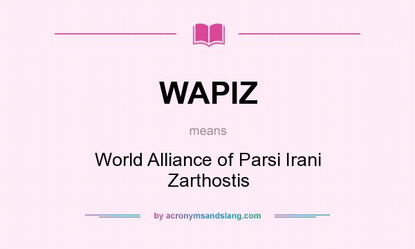 What does WAPIZ mean? It stands for World Alliance of Parsi Irani Zarthostis