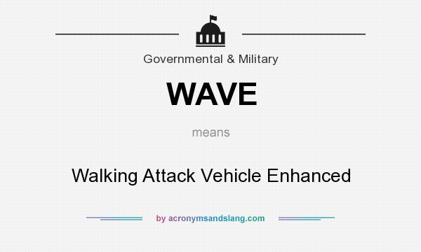 What does WAVE mean? It stands for Walking Attack Vehicle Enhanced