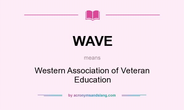 What does WAVE mean? It stands for Western Association of Veteran Education