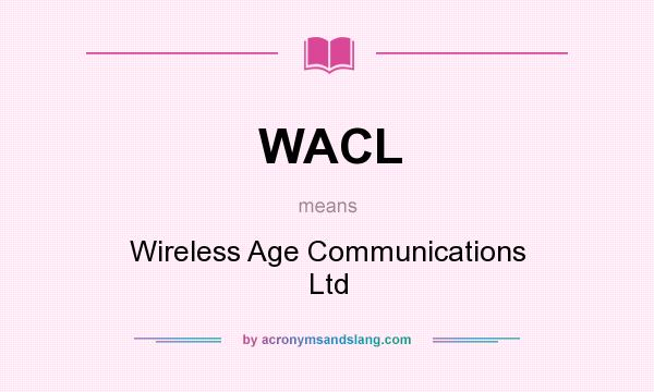 What does WACL mean? It stands for Wireless Age Communications Ltd