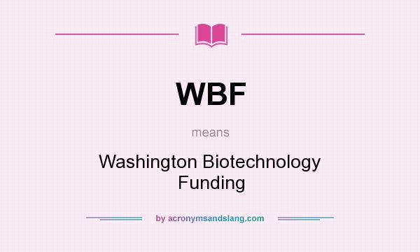 What does WBF mean? It stands for Washington Biotechnology Funding