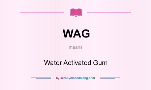 What does WAG mean? It stands for Water Activated Gum
