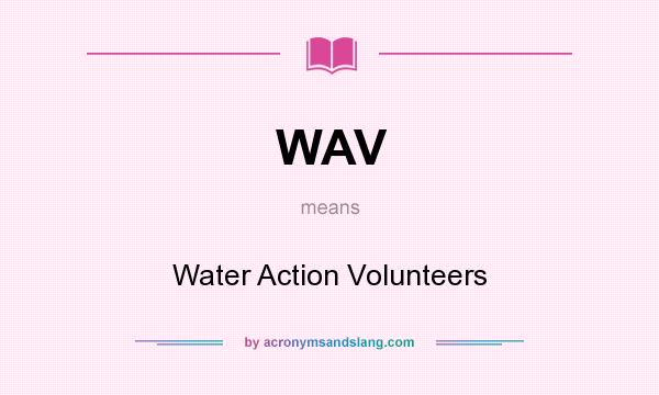 What does WAV mean? It stands for Water Action Volunteers