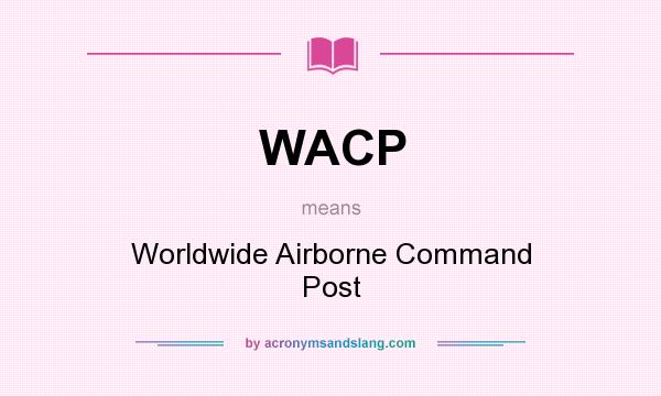 What does WACP mean? It stands for Worldwide Airborne Command Post