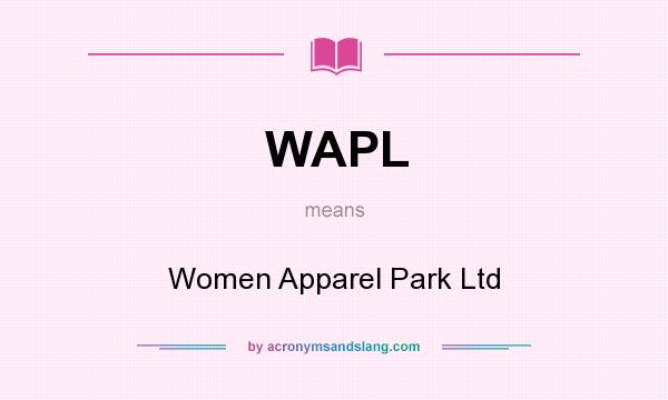 What does WAPL mean? It stands for Women Apparel Park Ltd