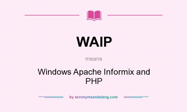 What does WAIP mean? It stands for Windows Apache Informix and PHP