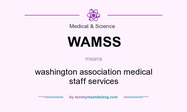 What does WAMSS mean? It stands for washington association medical staff services