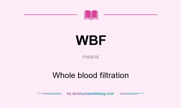 What does WBF mean? It stands for Whole blood filtration